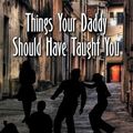 Cover Art for 9781479600137, Things Your Daddy Should Have Taught You by Dannie McMillan