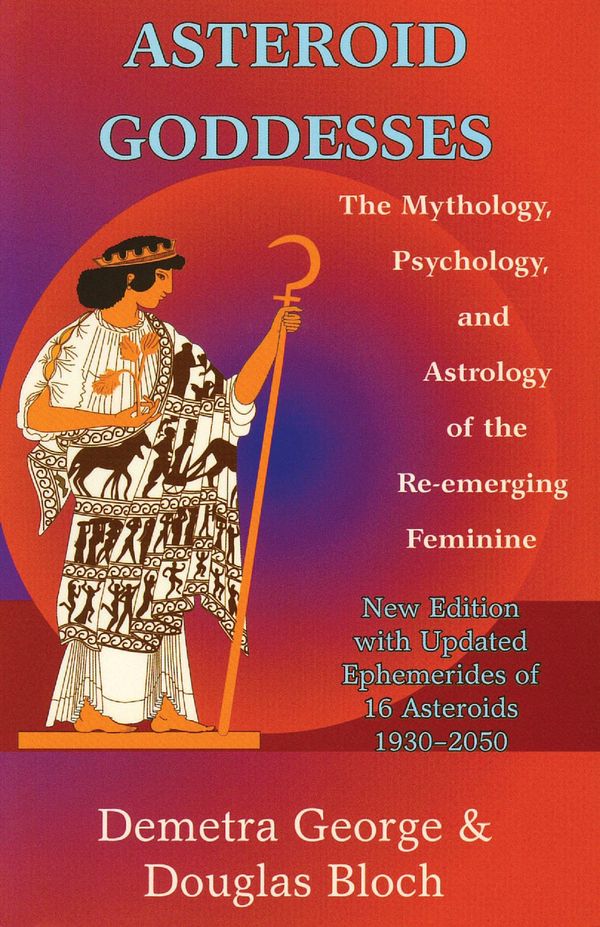 Cover Art for 9780892545629, Asteroid Goddesses: The Mythology, Psychology, and Astrology of the Re-Emerging Feminine by Demetra George, Douglas Bloch