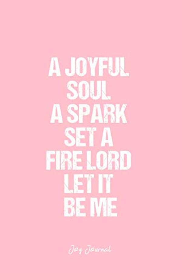 Cover Art for 9781689016391, Joy Journal: Dot Grid Journal - A Joyful Soul A Spark Set A Fire Lord Let It Be Me- Pink Dotted Diary, Planner, Gratitude, Writing, Travel, Goal, Bullet Notebook - 6x9 120 page by Vepa Designs