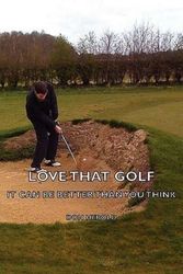 Cover Art for 9781443736282, Love That Golf - It CAN Be Better Than You Think by Don Herold