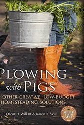 Cover Art for 9780865717176, Plowing with Pigs: And Other Creative, Low-Budget Homesteading Solutions by Oscar H. Will