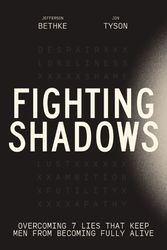 Cover Art for 9781400243303, Fighting Shadows: Stop Wasting Time Arguing About What a Man Is-Just Be One by Jefferson Bethke, Jon Tyson