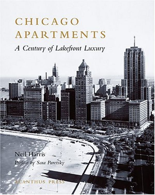 Cover Art for 9780926494251, Chicago Apartments: A Century of Lakefront Luxury (Urban Domestic Architecture Series) by Neil Harris