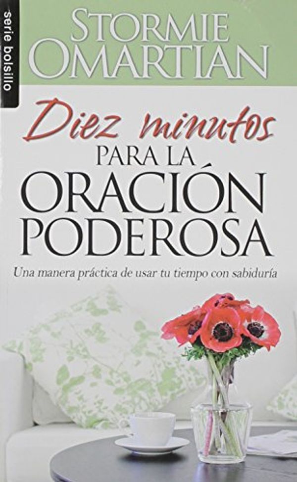 Cover Art for 9780789919649, Diez Minutos Para la Oracion Poderosa = Ten Minutes to Powerful Prayer (Serie Bolsillo) by Stormie Omartian