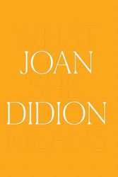Cover Art for 9781636810577, Joan Didion: What She Means by Joan Didion