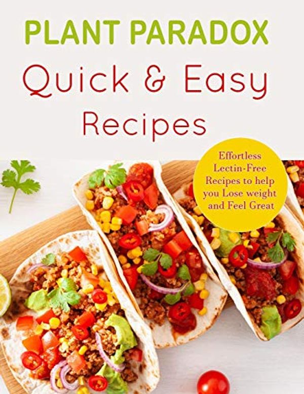 Cover Art for 9781951161545, Plant Paradox Quick and Easy Diet Recipes: Effortless Lectin-free Recipes to Help you Lose Weight and Feel Great | A 30-Day Plan to Lose Weight, Feel Great, and Live Lectin-Free by Timeline Publishers, Jennifer Smith