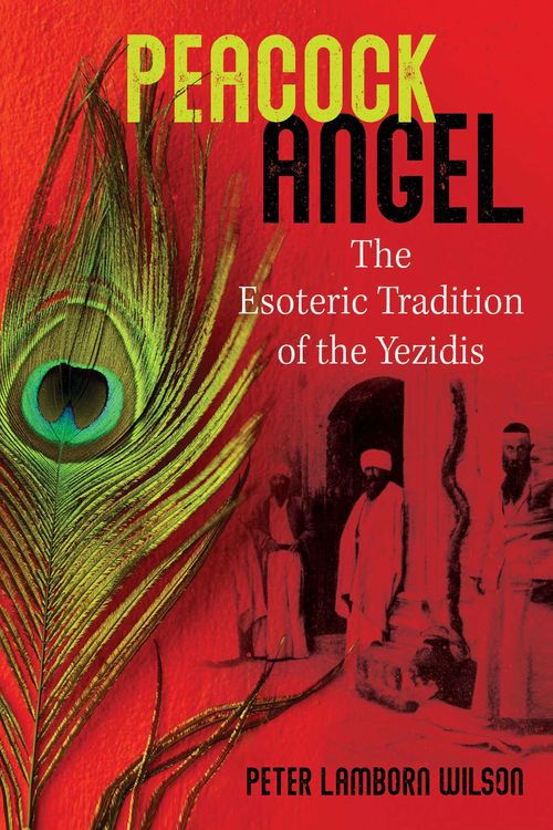 Cover Art for 9781644114124, Peacock Angel: The Esoteric Tradition of the Yezidis by Peter Lamborn Wilson