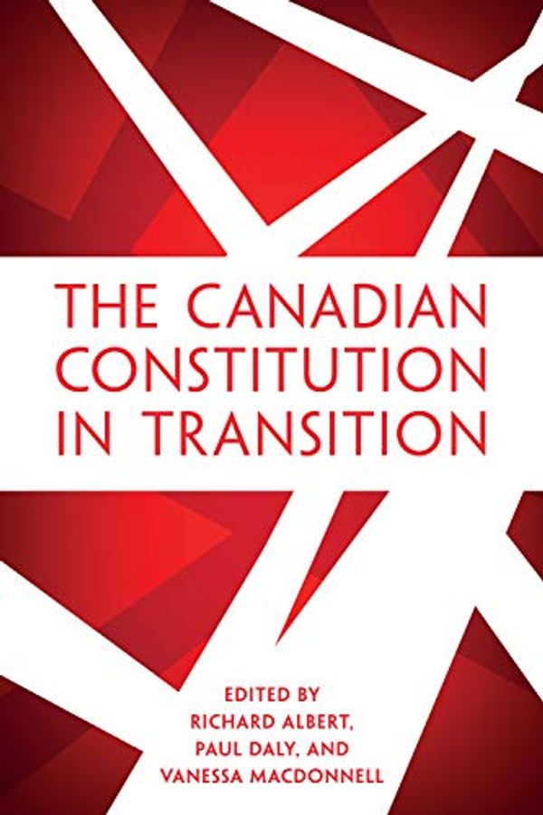 Cover Art for B07PXL9519, The Canadian Constitution in Transition by Richard Albert, Paul Daly, Vanessa MacDonnell
