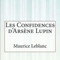 Cover Art for 9781500557591, Les Confidences D' Arsene Lupin by Maurice LeBlanc