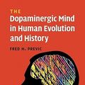 Cover Art for 9780521360890, The Dopaminergic Mind in Human Evolution and History by Fred H. Previc