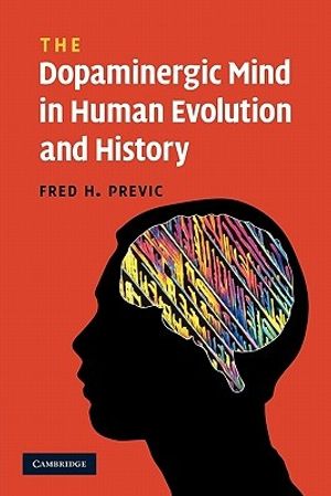 Cover Art for 9780521360890, The Dopaminergic Mind in Human Evolution and History by Fred H. Previc