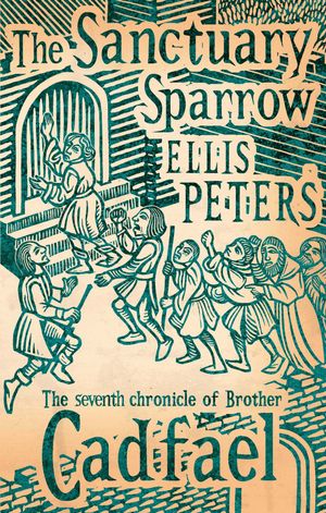 Cover Art for 9780751547085, The Sanctuary Sparrow: 7 by Ellis Peters