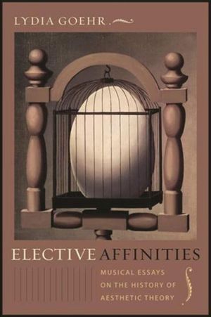 Cover Art for 9780231144803, Elective Affinities by Lydia Goehr