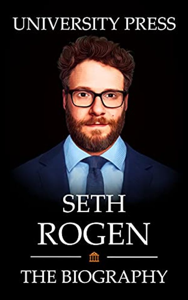 Cover Art for B094HSQWDW, Seth Rogen Book: The Biography of Seth Rogen by Press, University