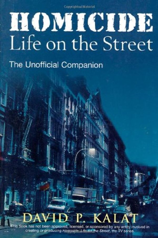 Cover Art for 9781580630214, Homicide: Life on the Streets--the Unofficial Companion by David Kalat