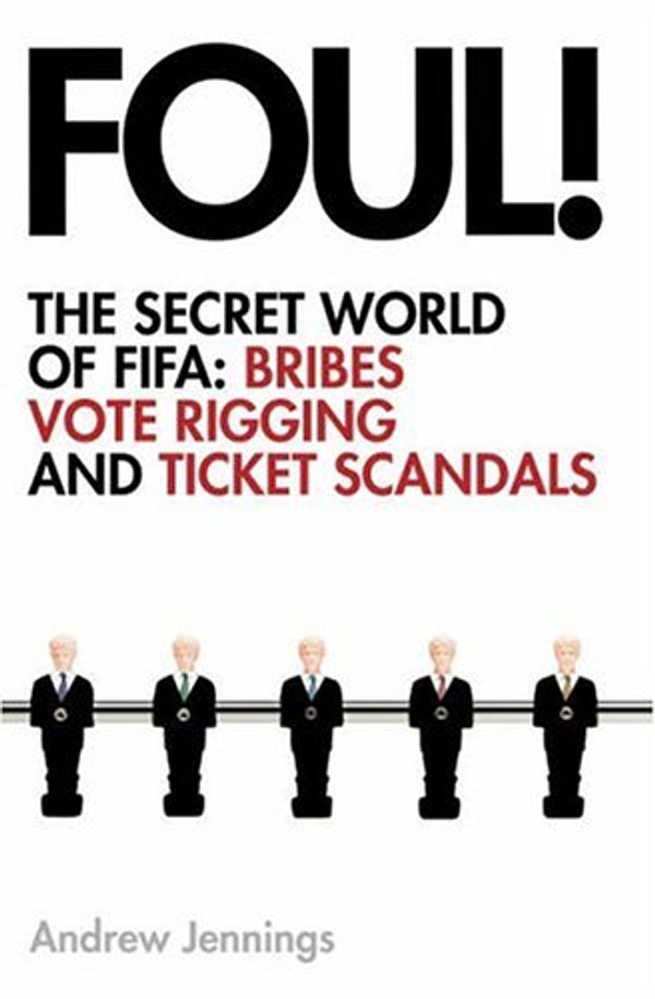 Cover Art for 9780007208111, Foul!: the Secret World of Fifa; Bribes, Vote Rigging and Ticket Scandals by Andrew Jennings