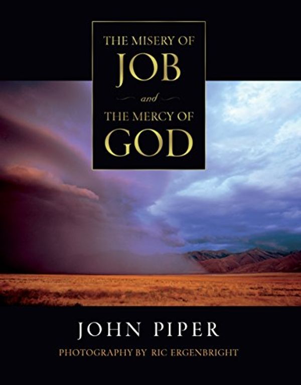 Cover Art for 9781581343991, The Misery of Job and the Mercy of God with CD  by John Piper, Ric Ergenbright