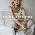 Cover Art for B07VSDVYMR, The Feel Good Guide: Easy Steps Towards a Happier, More Fulfilled You by Matilda Green