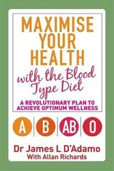 Cover Art for 9781848505896, Maximise Your Health with the Blood Type Diet by James L D'Adamo
