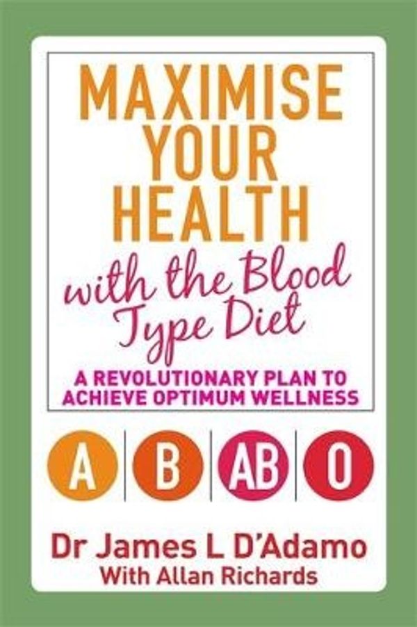 Cover Art for 9781848505896, Maximise Your Health with the Blood Type Diet by James L D'Adamo