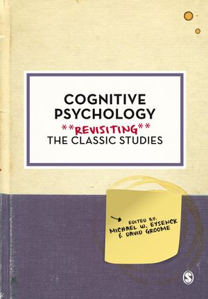 Cover Art for 9781446294475, Cognitive PsychologyRevisiting the Classic Studies by Michael W. Eysenck, David Groome