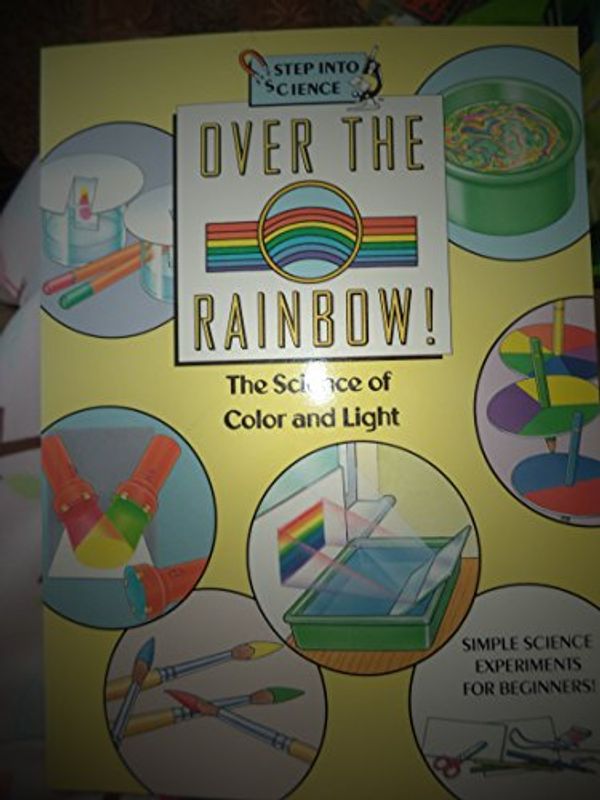 Cover Art for 9780679820413, OVER THE RAINBOW! (Step Into Science) by Barbara Taylor