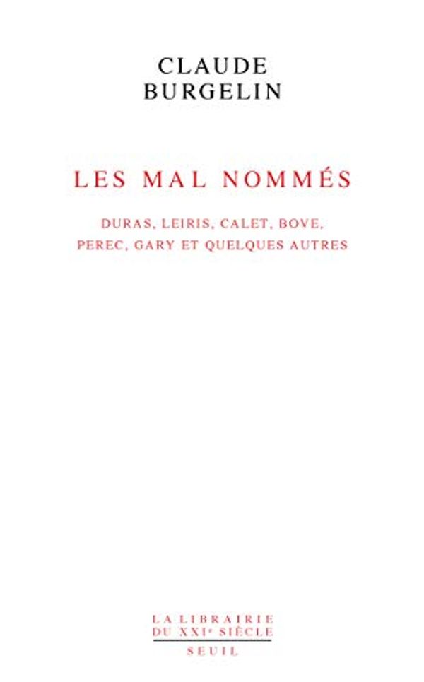 Cover Art for 9782021092172, Les Mal Nommés : Duras, Leiris, Calet, Bove, Perec, Gary et quelques autres by Claude Burgelin