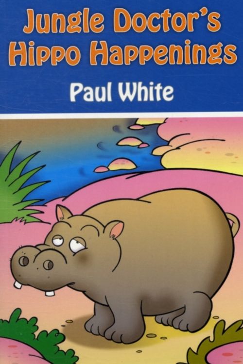 Cover Art for 9781845506117, Jungle Doctor's Hippo Happenings by Paul White
