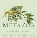 Cover Art for 9780374207946, Metazoa: The Animal Kingdom and the Evolution of the Mind by Godfrey-Smith, Peter