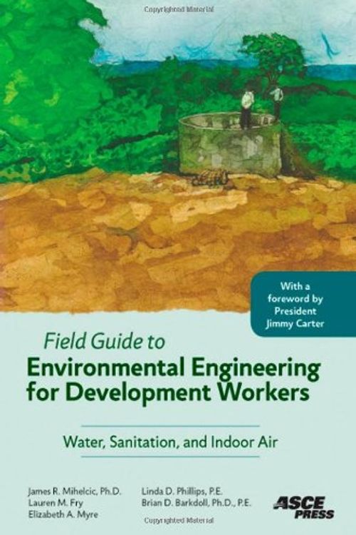 Cover Art for 9780784409855, Field Guide to Environmental Engineering for Development Workers by James R. Mihelcic, Lauren M. Fry, Elizabeth A. Myre, Linda D. Phillips, Brian D. Barkdoll