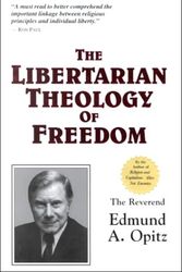Cover Art for 9780873190466, The Libertarian Theology of Freedom by Edmund A. Opitz