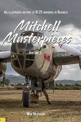 Cover Art for 9789464560664, Mitchell Masterpieces 3: An Illustrated History of B-25 Warbirds in Business by Wim Nijenhuis