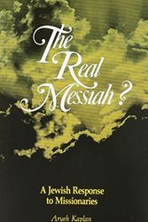 Cover Art for 9781879016118, Real Messiah: A Jewish Response to Missionaries by Aryeh Kaplan, Berel Wein, Pinchas Stolper