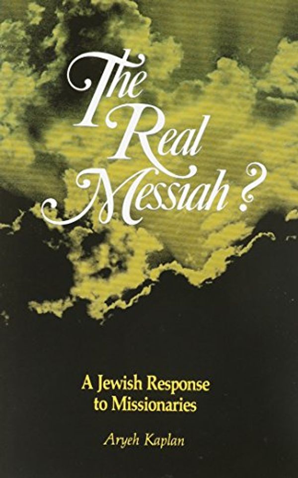 Cover Art for 9781879016118, Real Messiah: A Jewish Response to Missionaries by Aryeh Kaplan, Berel Wein, Pinchas Stolper