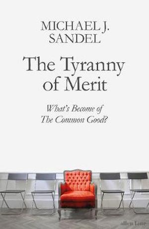 Cover Art for 9780241407592, The Tyranny of Merit: What’s Become of the Common Good? by Michael J. Sandel