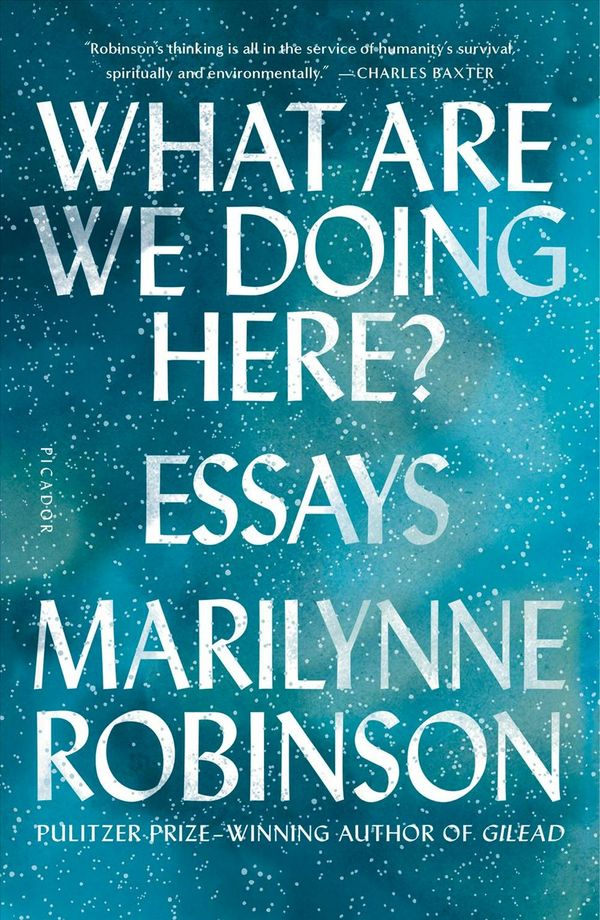 Cover Art for 9781250310385, What Are We Doing Here?: Essays by Marilynne Robinson