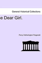 Cover Art for 9781241380731, The Dear Girl. Volume III. by Percy Hetherington Fitzgerald