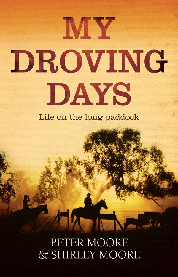 Cover Art for 9781760110963, My Droving Days by Peter Moore and Shirley Moore
