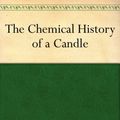 Cover Art for B00846ZKHK, The Chemical History of a Candle by Michael Faraday