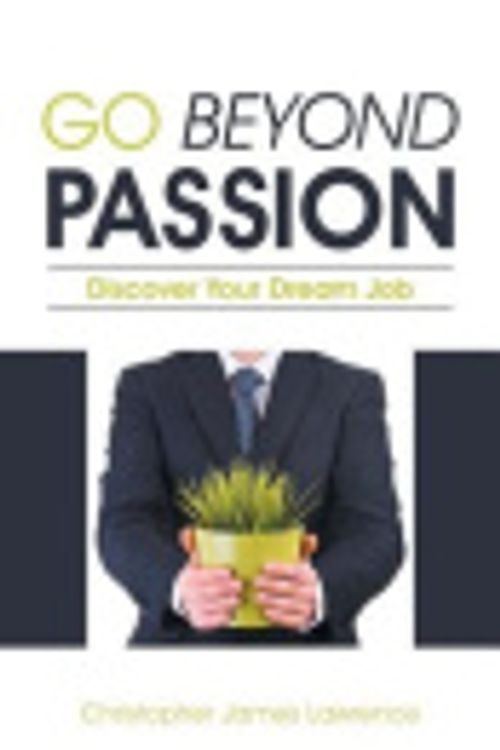Cover Art for 9781504350075, Go Beyond Passion by Christopher James Lawrence