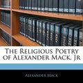 Cover Art for 9781141060016, The Religious Poetry of Alexander Mack, JR by Alexander Mack