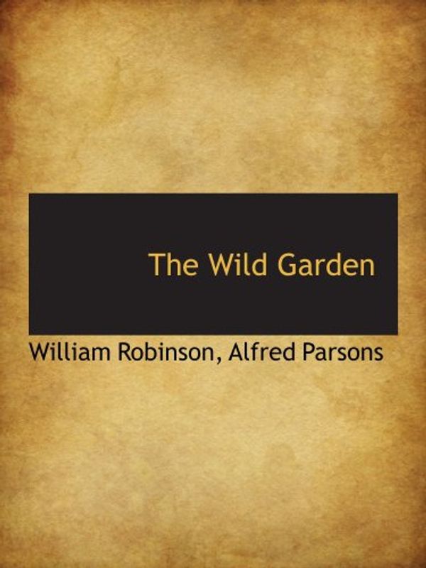 Cover Art for 9781103975396, The Wild Garden by William Robinson