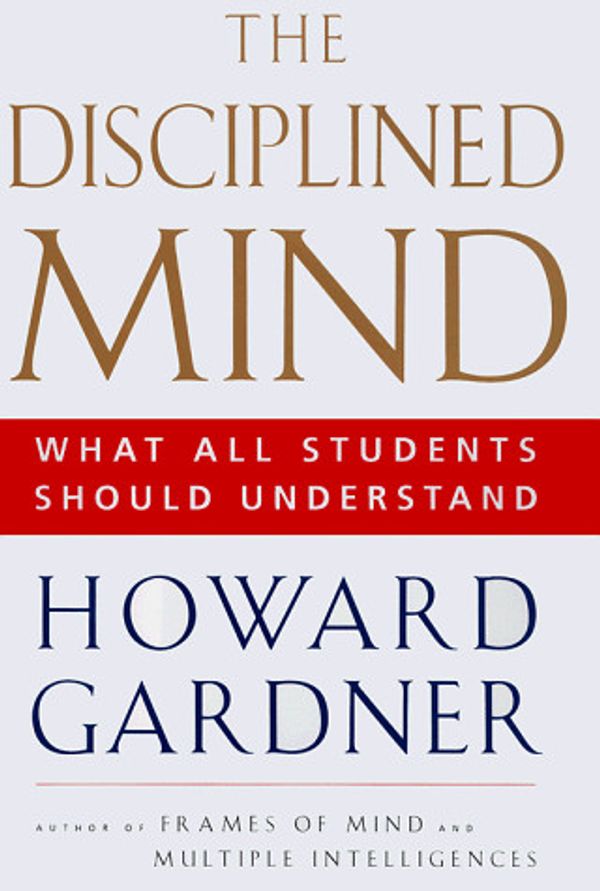 Cover Art for 9780140296242, The Disciplined Mind by Howard Gardner