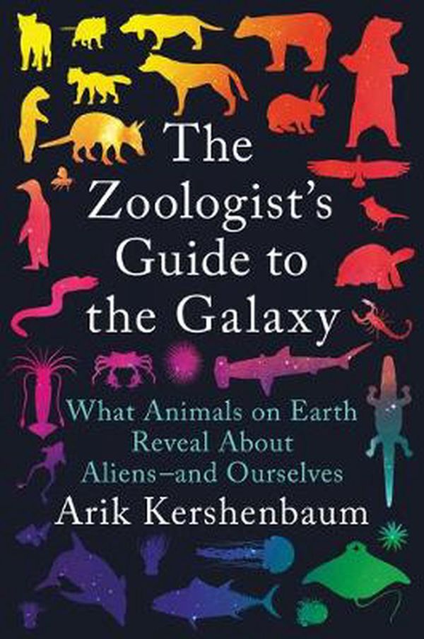 Cover Art for 9781984881960, The Zoologist's Guide to the Galaxy: What Animals on Earth Reveal about Aliens--And Ourselves by Arik Kershenbaum