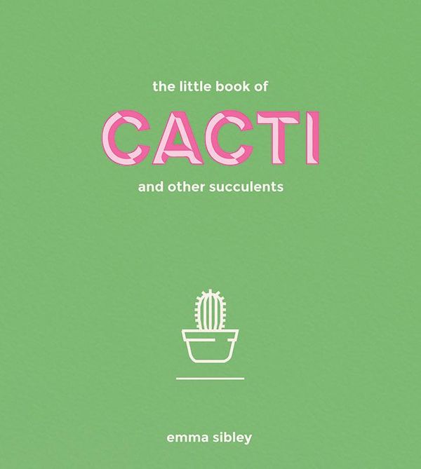 Cover Art for 9781787130821, The Little Book of Cacti and Other Succulents by Emma Sibley