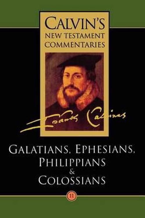 Cover Art for 9780802808110, Calvin's New Testament Commentaries: The Epistles of Paul the Apostle to the Galatians, Ephesians, Philippians, and Colossians Vol 11 by John Calvin