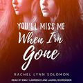 Cover Art for 9798200671953, You'll Miss Me When I'm Gone by Rachel Lynn Solomon