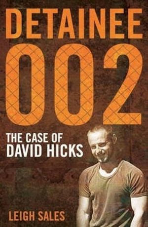 Cover Art for 9780522854008, Detainee 002: The Case of David Hicks by Leigh Sales