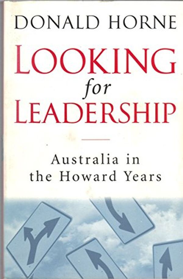 Cover Art for 9780670912377, Looking for Leadership: Australia in the Howard Years by Donald Horne