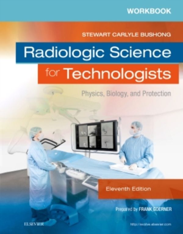 Cover Art for 9780323375108, Workbook for Radiologic Science for Technologists: Physics, Biology, and Protection, 11e by Bushong ScD FACR FACMP, Stewart C.